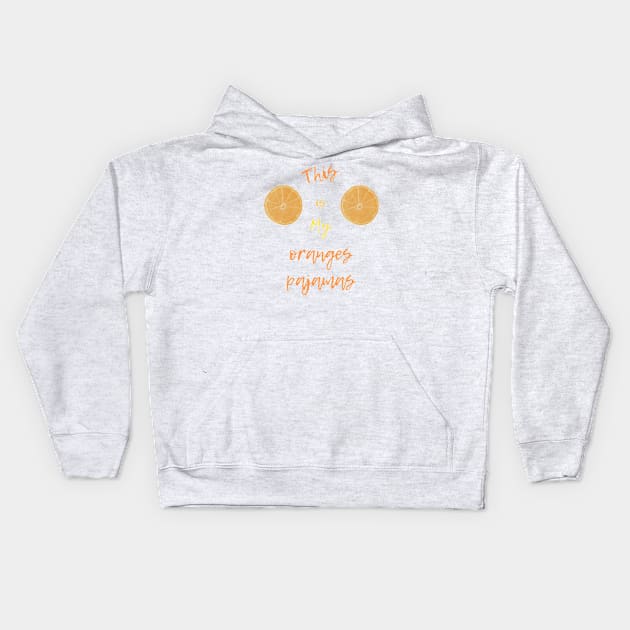 This is my oranges pajamas Kids Hoodie by Nazar